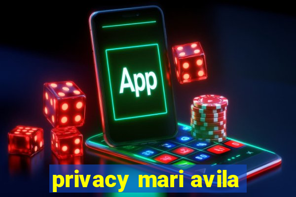 privacy mari avila