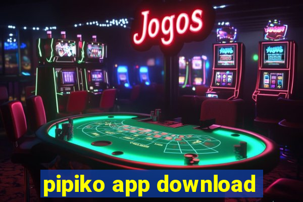 pipiko app download