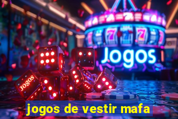 jogos de vestir mafa