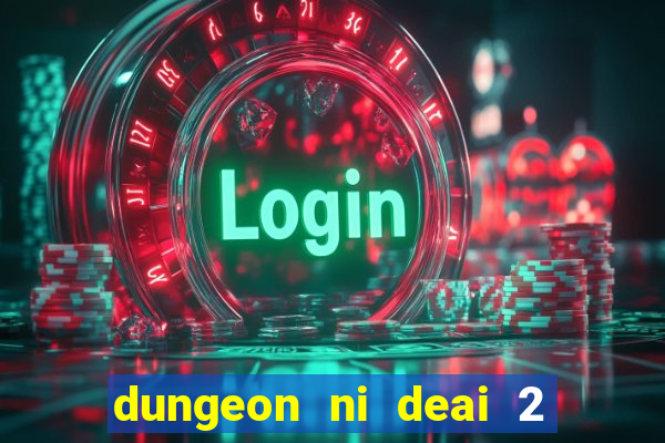 dungeon ni deai 2 temporada dublado