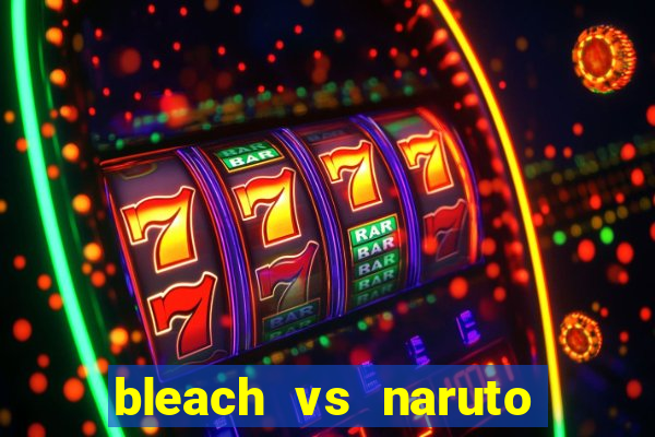 bleach vs naruto 2.6 jogos de luta