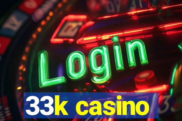 33k casino