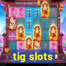 tig slots