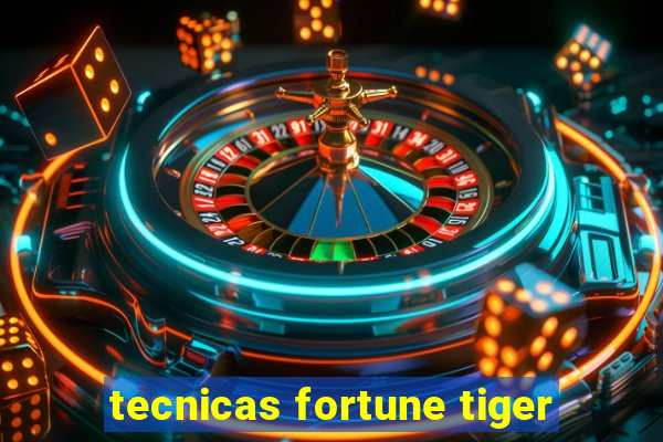 tecnicas fortune tiger