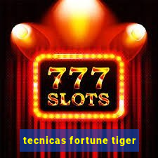 tecnicas fortune tiger