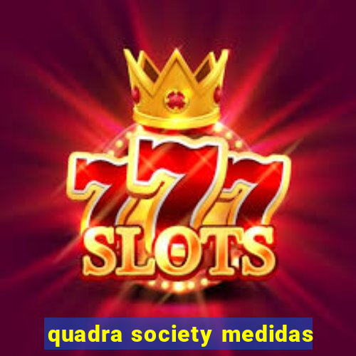 quadra society medidas