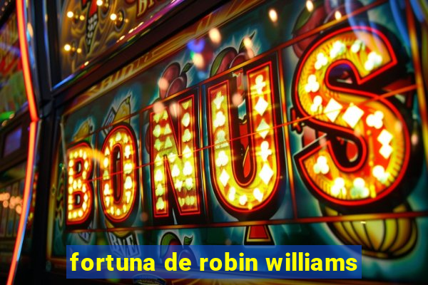 fortuna de robin williams