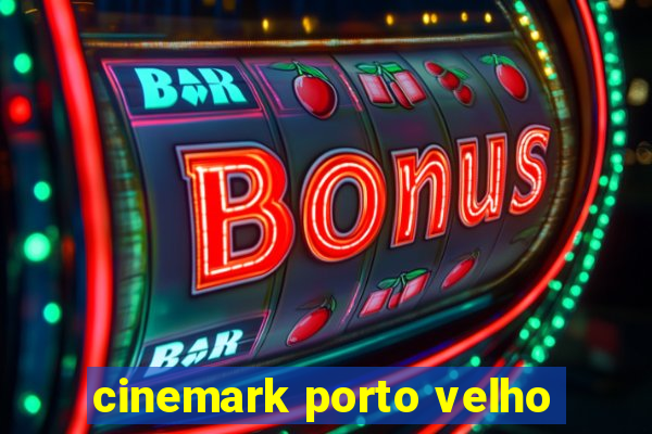 cinemark porto velho