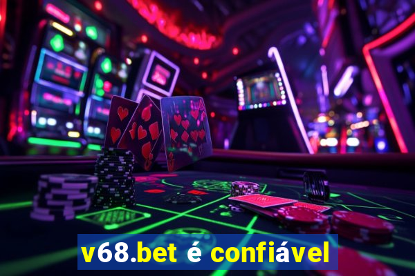 v68.bet é confiável