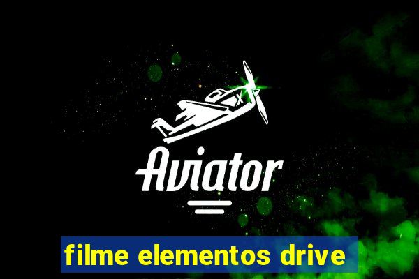 filme elementos drive