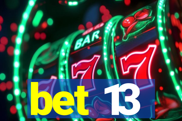 bet 13