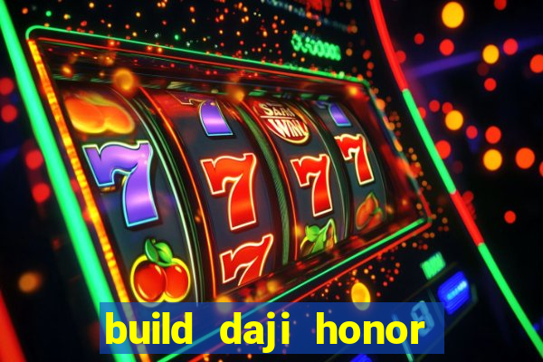 build daji honor of kings