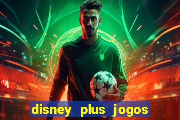 disney plus jogos de futebol