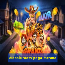 classic slots paga mesmo