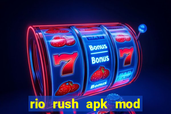 rio rush apk mod dinheiro infinito