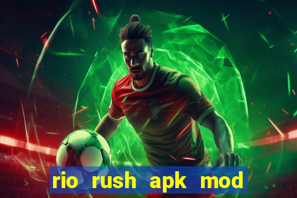 rio rush apk mod dinheiro infinito