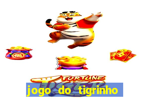 jogo do tigrinho sem deposito