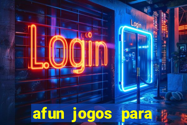 afun jogos para ganhar dinheiro