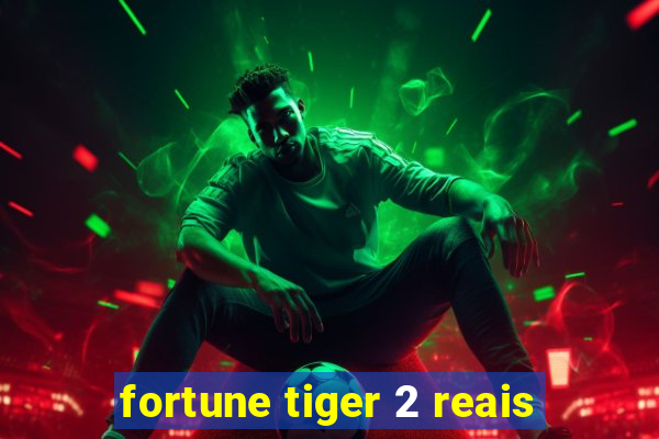 fortune tiger 2 reais