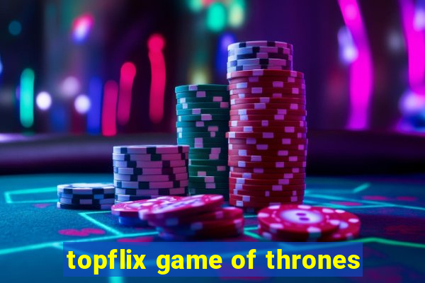 topflix game of thrones