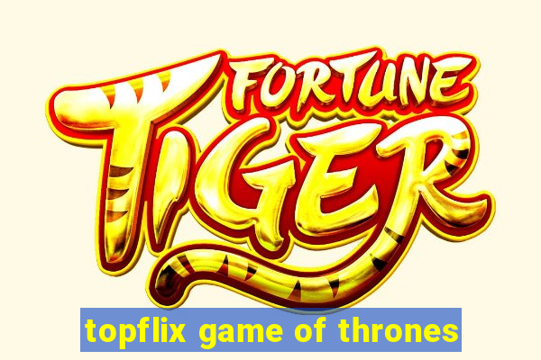 topflix game of thrones