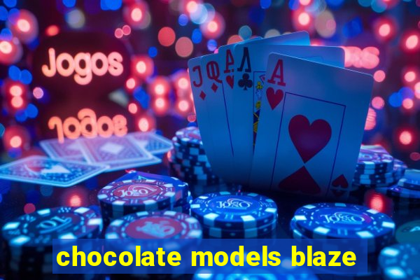 chocolate models blaze