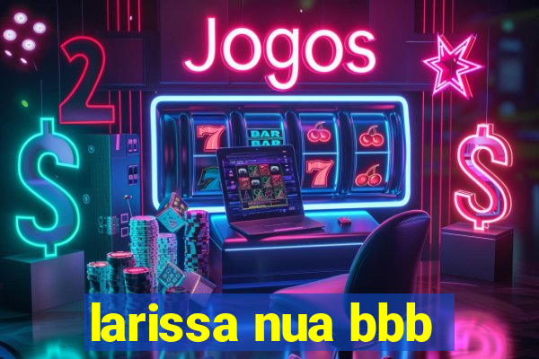 larissa nua bbb