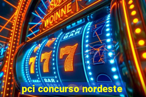 pci concurso nordeste