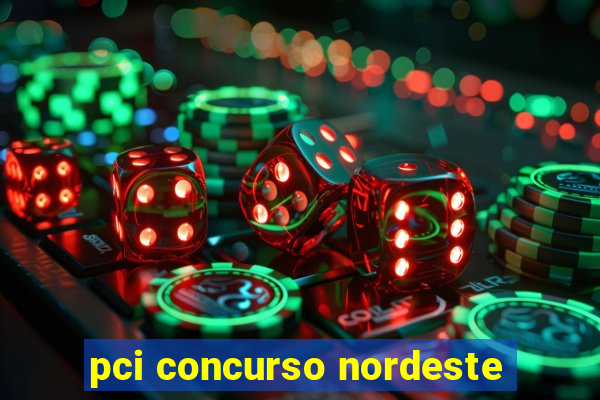 pci concurso nordeste