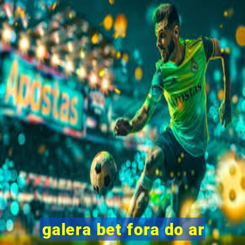 galera bet fora do ar