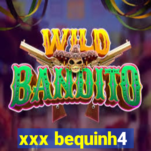 xxx bequinh4