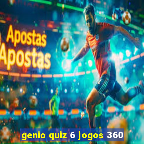 genio quiz 6 jogos 360