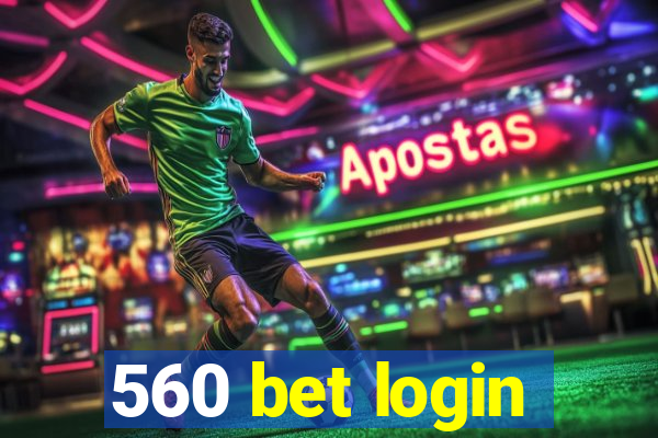 560 bet login