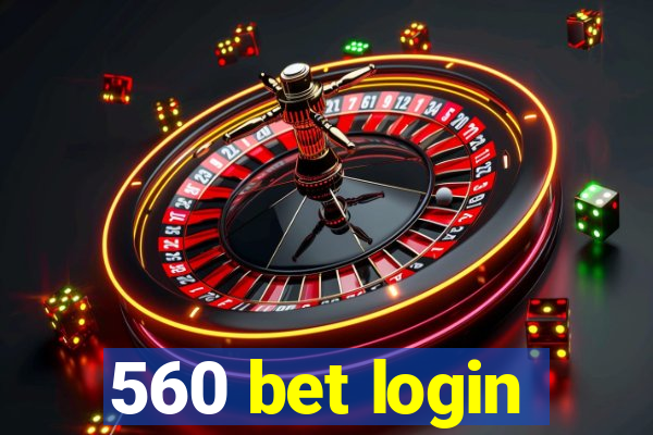 560 bet login