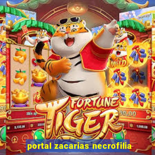 portal zacarias necrofilia