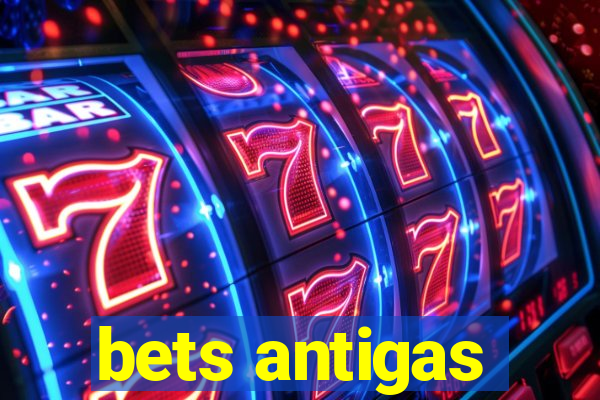 bets antigas