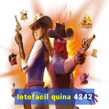 lotofacil quina 4242