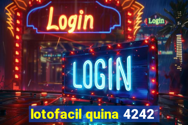 lotofacil quina 4242