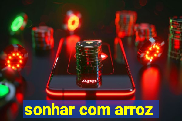 sonhar com arroz