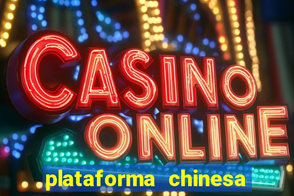 plataforma chinesa de jogo