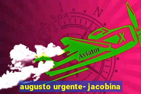 augusto urgente- jacobina