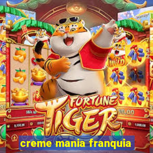 creme mania franquia