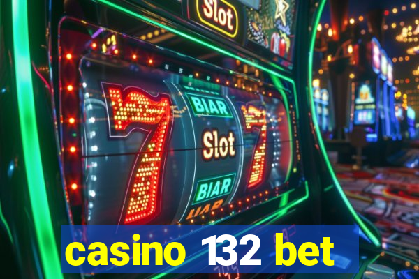 casino 132 bet