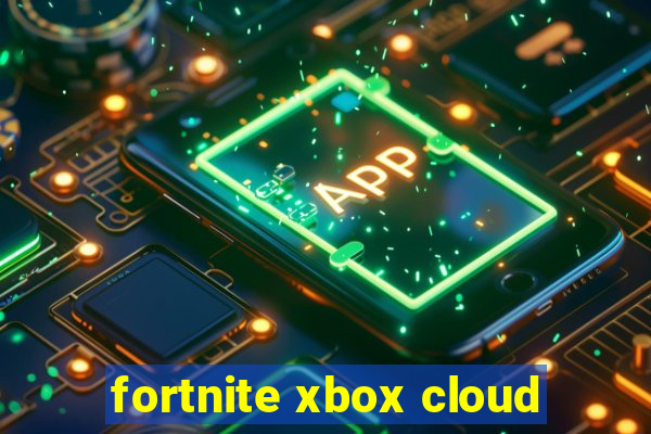 fortnite xbox cloud