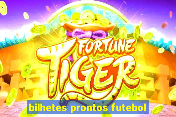 bilhetes prontos futebol