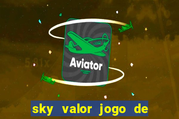 sky valor jogo de ganhar dinheiro