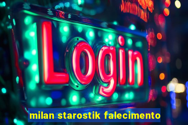 milan starostik falecimento