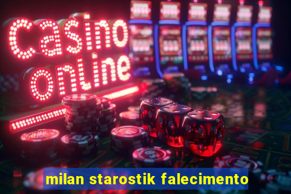 milan starostik falecimento