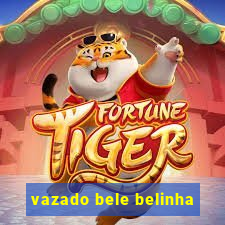 vazado bele belinha