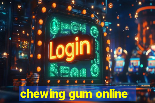 chewing gum online